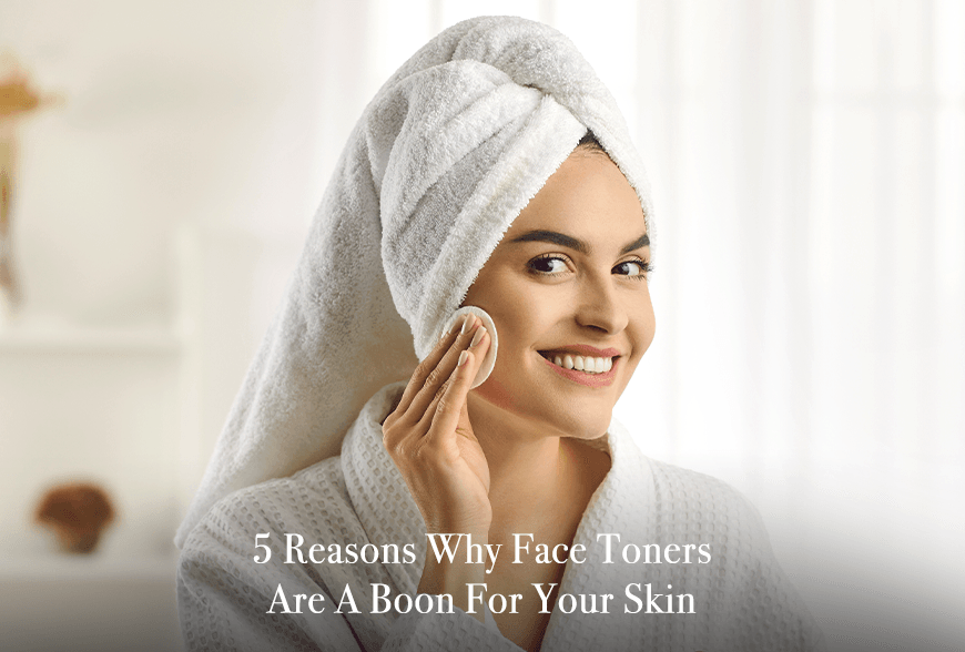 5 Reasons Why Face Toners Are Boon For Your Skin