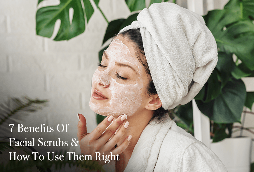7 Benefits Of Facial Scrubs & How To Use Them Right