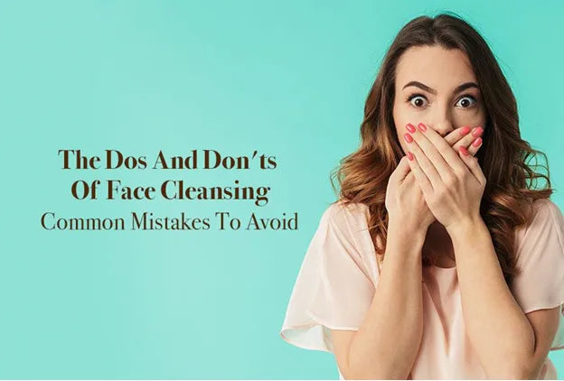 dos and don'ts of face cleansing common mistakes to avoid 