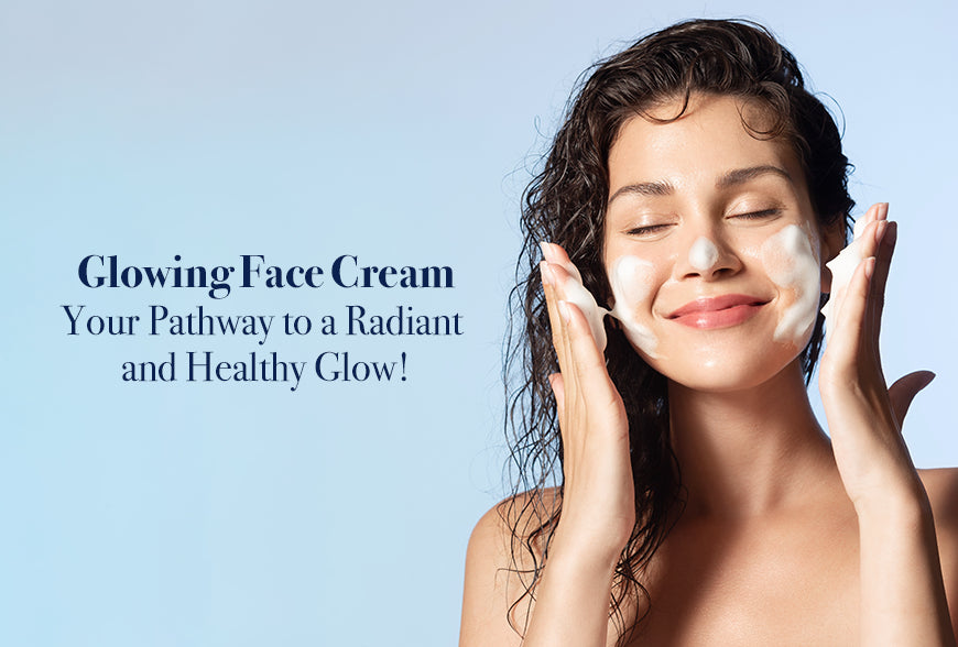 Glowing Face Cream Your Pathway Of Healthy Glow 