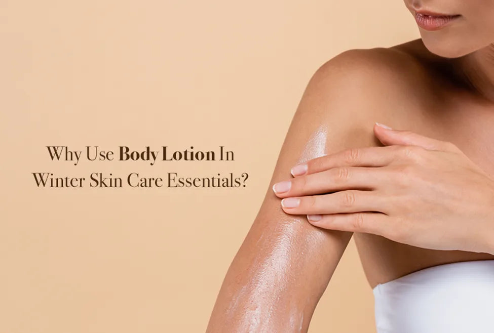 Why Use Body Lotion In Winter Skin Care Essentials