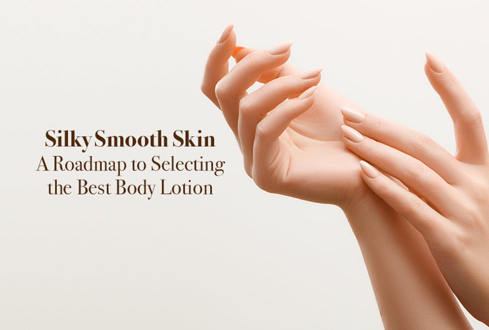 Roadmap to Selecting the Best Body Lotion