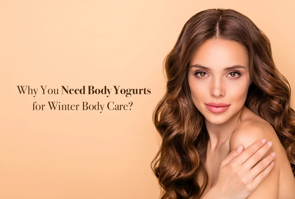 Why You Need Body Yogurts for Winter Body Care