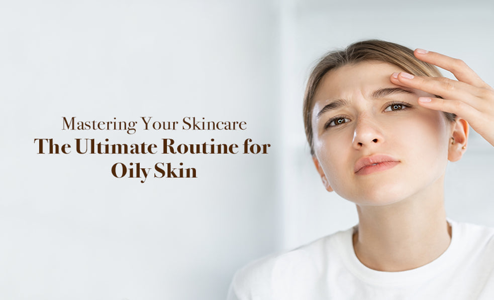 Skincare The Ultimate Routine For Oily Skin 