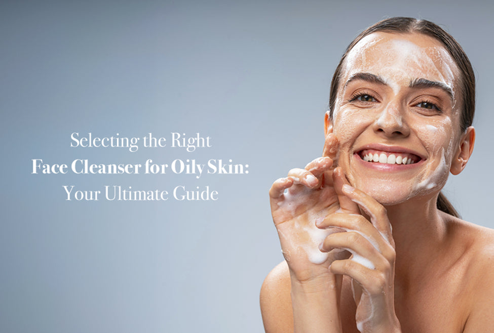 Selecting The Right Face Cleanser For Oily Skin