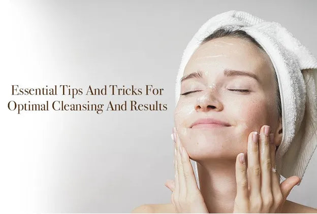 essential tips and tricks for optimal cleansing 